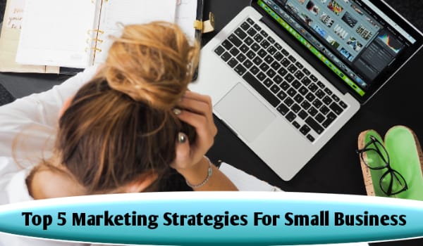 5 Marketing Strategies For Small Business