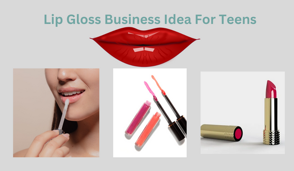 Lip Gloss Business Idea For Teens