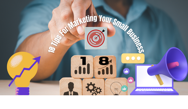 18 Tips For Marketing Your Small Business