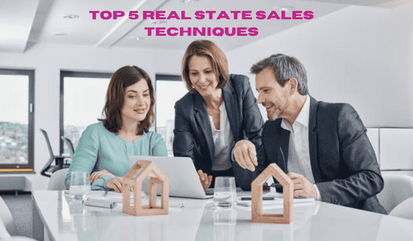 Top 5 Real State Sales Techniques