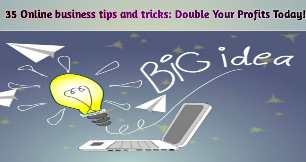 35 Online business tips and tricks